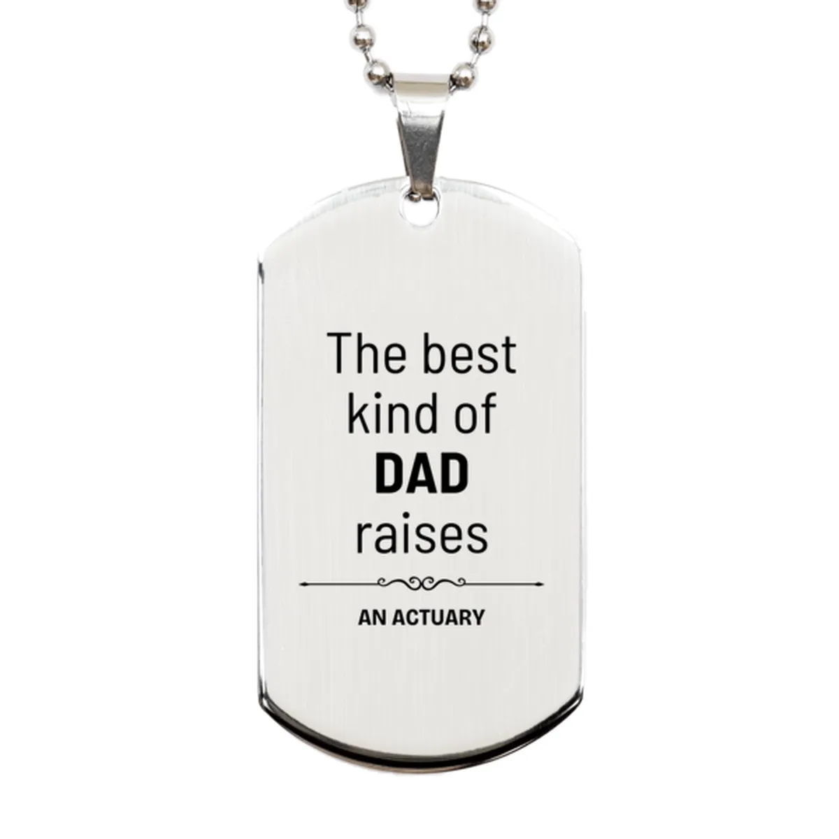 Actuary Dad Gifts, The best kind of DAD, Father's Day Appreciation Birthday Silver Dog Tag for Actuary, Dad, Father from Son Daughter