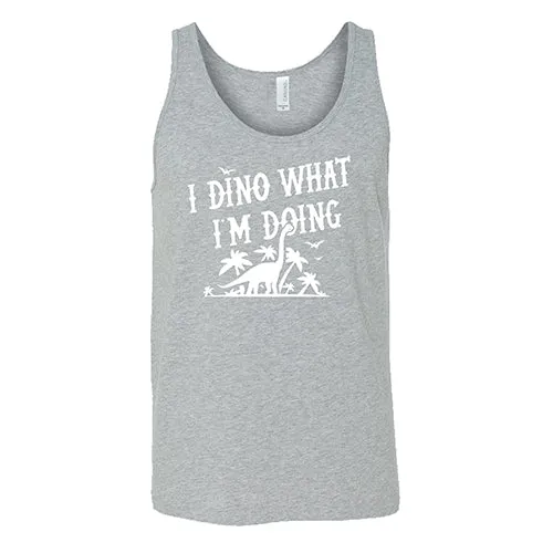 I Dino What I'm Doing Shirt Unisex