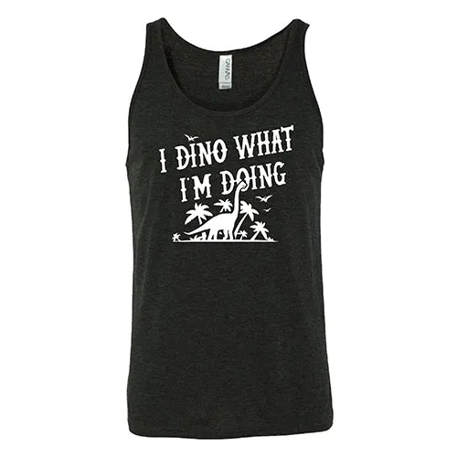 I Dino What I'm Doing Shirt Unisex