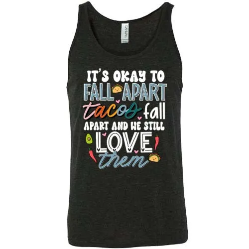 It's Okay To Fall Apart Tacos Fall Apart And We Still Love Them Shirt Unisex