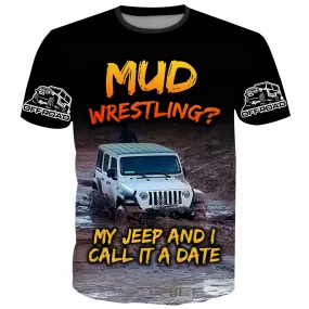 Muddy Wrestling? My Jeep and I call it a Date - T-Shirt